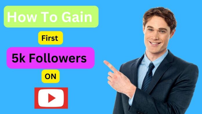 How to Reach Your First 5k Followers on YouTube