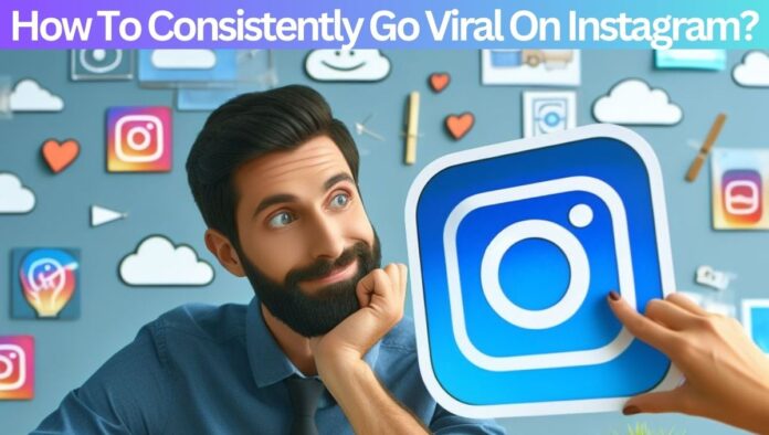 How To Consistently Go Viral On Instagram?