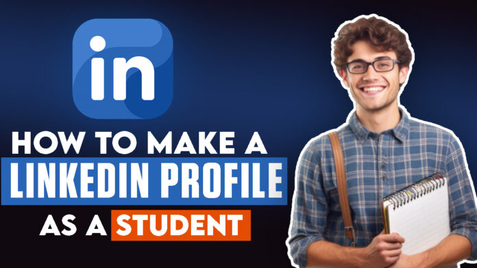 How to Make a LinkedIn Profile as a College Student: Easy Steps