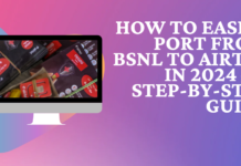 How to Easily Port from BSNL to Airtel in 2024 – A Step-by-Step Guide